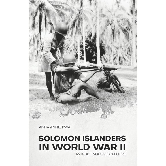 Pre-Owned Solomon Islanders in World War II: An Indigenous Perspective (Paperback) by Ms. Anna Annie Kwai