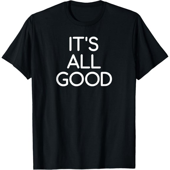 It's All Good Positive Quote Graphic Short Sleeve Unisex T-Shirt
