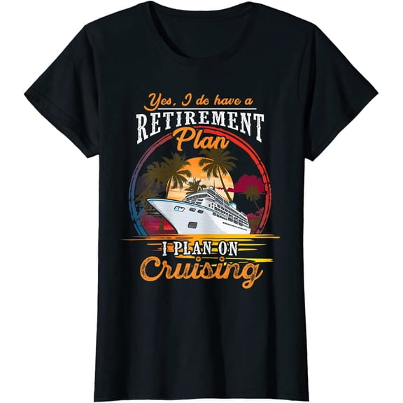 Yes I Do Have a Retirement Plan Cruising T-Shirt