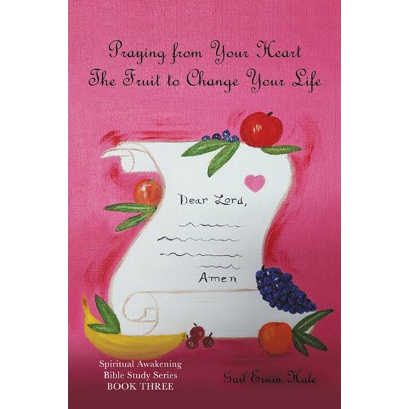Praying from Your Heart: The Fruit to Change Your Life, (Paperback)
