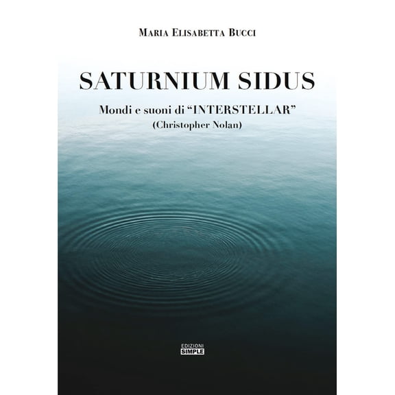 Maria Elisabetta B Saturnium Sidus. Mondi e suoni di ยซInterstellarยป (Christopher No (Paperback)