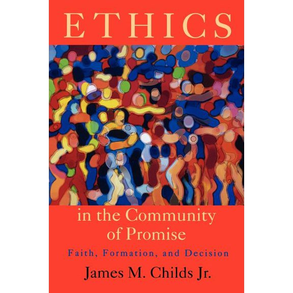 Ethics in the Community of Promise: Faith, Formation, and Decision, Second Edition, (Paperback)