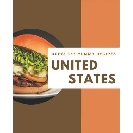 Oops! 365 Recipes: Best Yummy United States Cookbook for Dummies (Paperback)