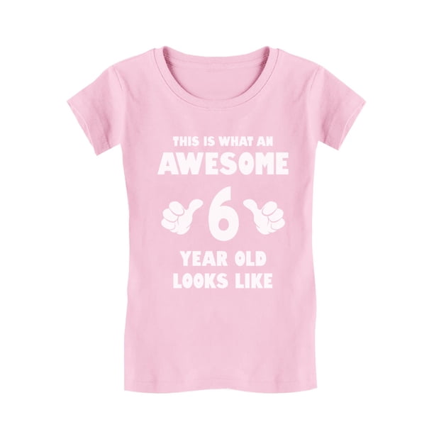 Tstars Tstars Girls Tshirt Birthday Gift For 6 Year Old 6th Birthday Gift Birthday Shirts For Girl Kid Birthday Awesome 6 Year Old Looks Like Party B Day Birthday Party Girls