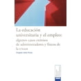 thumbnail image 1 of La educación universitaria y el empleo Bonilla Artigas Editores 9786077588269, 1 of 2