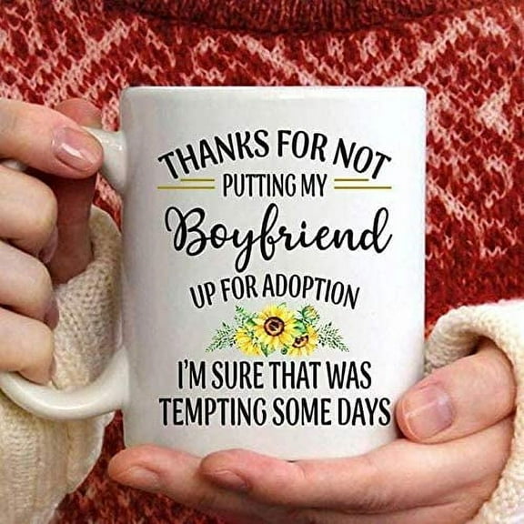 Thanks For Not Putting My Boyfriend Up For Adoption I'm Sure That Was Temping Some Days Coffee Mug White Ceramic 11-15 oz (White, 15 oz)
