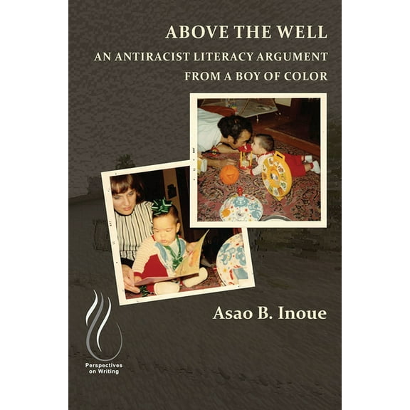 Above the Well: An Antiracist Literacy Argument from a Boy of Color, (Paperback)
