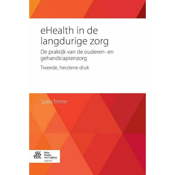 Ehealth in de Langdurige Zorg: de Praktijk Van de Ouderen- En Gehandicaptenzorg, (Paperback)