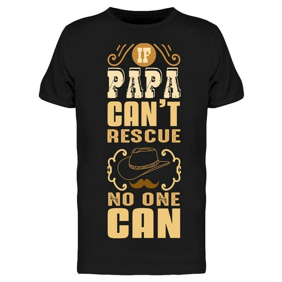 If Papa Cant Rescue T-Shirt Men -Image by Shutterstock, Male x-Large