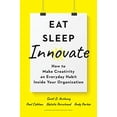 thumbnail image 1 of Eat, Sleep, Innovate: How to Make Creativity an Everyday Habit Inside Your Organization, 1 of 1