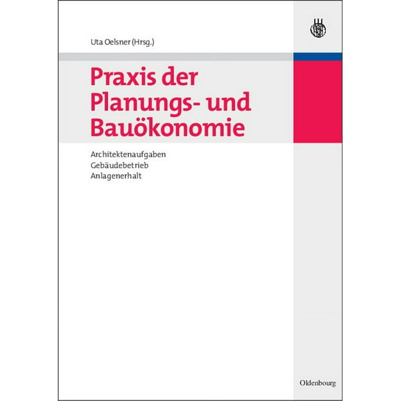 Bauen Und Ãkonomie PRAXIS Der Planungs- Und BauÃ¶konomie: Architektenaufgaben, GebÃ¤udebetrieb, Anlagenerhalt, (Hardcover)