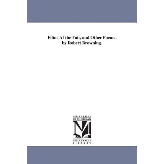 Fifine At the Fair, and Other Poems. by Robert Browning., (Paperback)