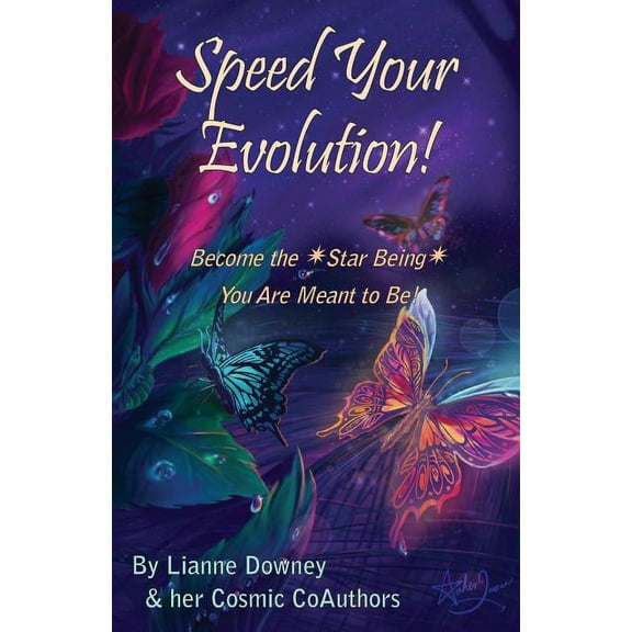 Speed Your Evolution: Become the Star Being You Are Meant to Be, (Paperback)