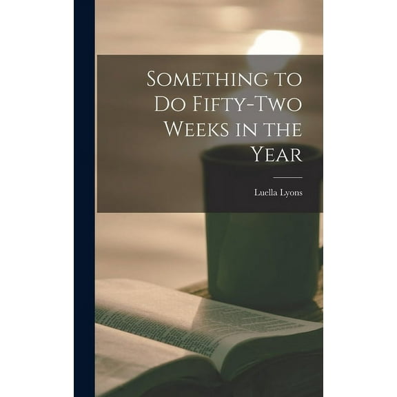 Something to Do Fifty-two Weeks in the Year, (Hardcover)
