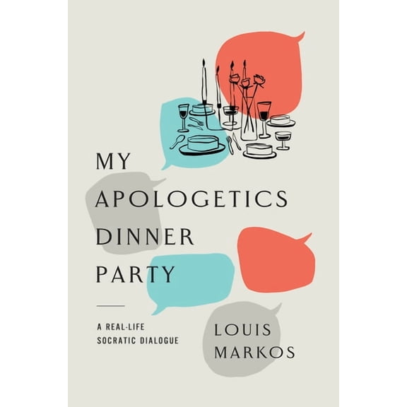 My Apologetics Dinner Party: A Real-Life Socratic Dialogue, (Paperback)