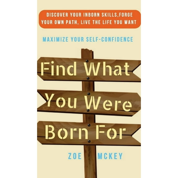 Find What You Were Born For: Discover Your Strengths, Forge Your Own Path, and Live The Life You Want - Maximize Your Se, (Hardcover)