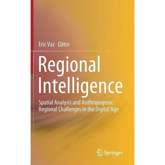 Regional Intelligence: Spatial Analysis and Anthropogenic Regional Challenges in the Digital Age, (Hardcover)