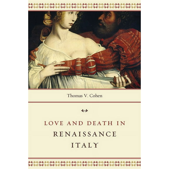 Love and Death in Renaissance Italy, (Paperback)
