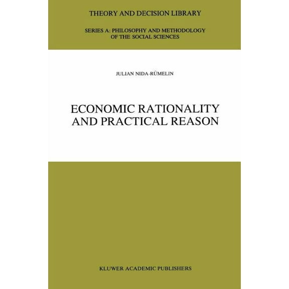 Theory and Decision Library A: Economic Rationality and Practical Reason, Book 24, (Paperback)