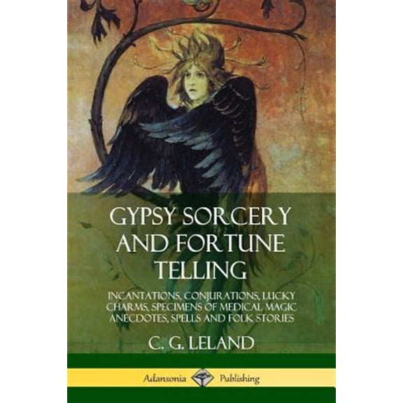 Pre-Owned Gypsy Sorcery and Fortune Telling: Incantations, Conjurations, Lucky Charms, Specimens of Medical Magic Anecdotes, Spell, (Paperback)
