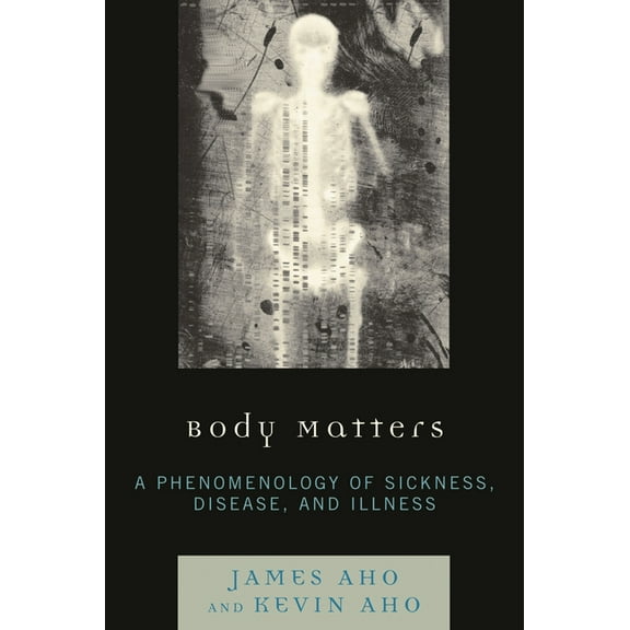 Body Matters: A Phenomenology of Sickness, Disease, and Illness, (Paperback)