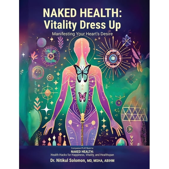 Naked Health: Vitality Dress Up Manifesting Your Heart's Desire, (Paperback)