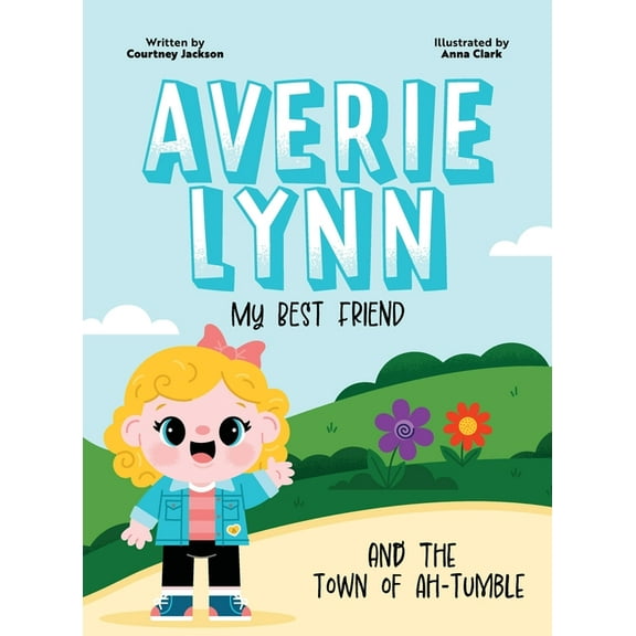 Averie Lynn My Best Friend Averie Lynn My Best Friend and the Town of Ah-Tumble, (Hardcover)