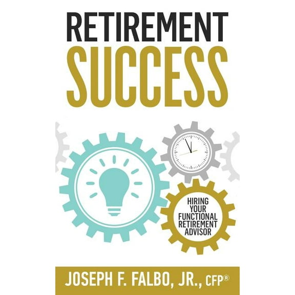 Retirement Success: Hiring Your Functional Retirement Advisor (Paperback)