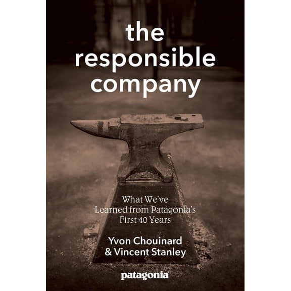 The Responsible Company: What We've Learned From Patagonia's First 40 Years