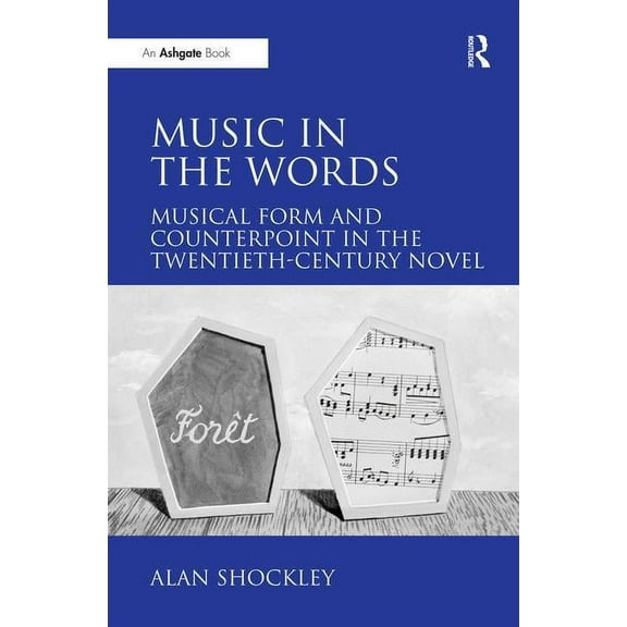 Music in the Words: Musical Form and Counterpoint in the Twentieth-Century Novel, (Hardcover)