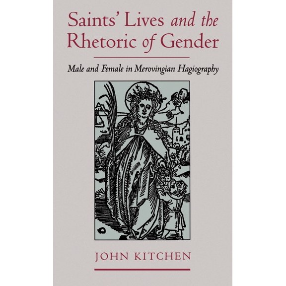Saints' Lives and the Rhetoric of Gender: Male and Female in Merovingian Hagiography, (Hardcover)
