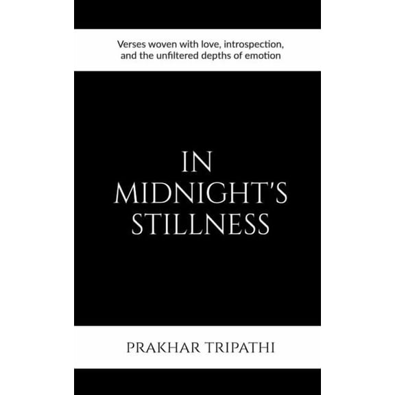 In Midnight's Stillness: Verses woven with love, introspection, and the unfiltered depths of emotion, (Paperback)