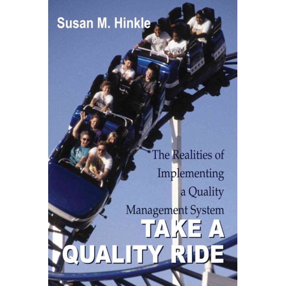 Pre-Owned Take a Quality Ride : The Realities of Implementing a Quality Management System