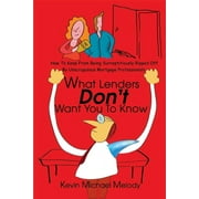 What Lenders Don't Want You to Know: How to Keep from Being Surreptitiously Ripped Off by (Paperback) by Kevin Michael Melody
