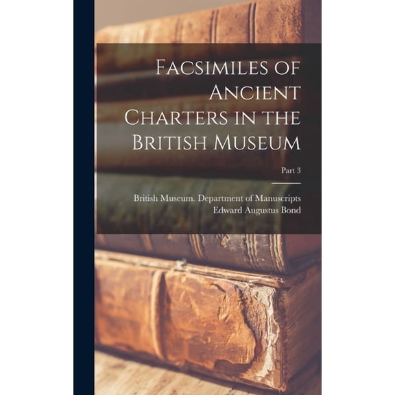 Facsimiles of Ancient Charters in the British Museum; Part 3 (Hardcover)