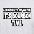thumbnail image 3 of CafePress - It's Bourbon Time Light T Shirt - Light T-Shirt - CP, 3 of 4