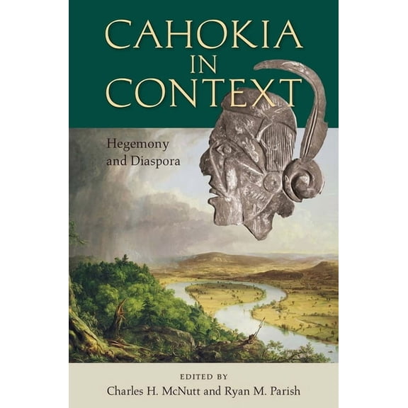 Florida Museum of Natural History: Riple Cahokia in Context: Hegemony and Diaspora, (Hardcover)
