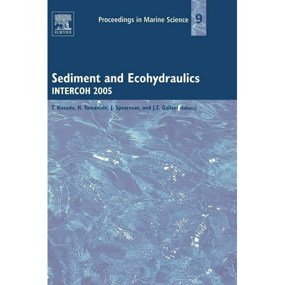 Proceedings in Marine Science Sediment and Ecohydraulics: Intercoh 2005 Volume 9, Book 9, (Hardcover)