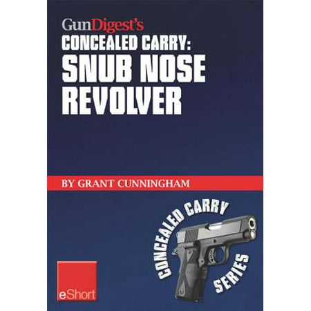 Gun Digest's Concealed Carry - Snub Nose Revolver -