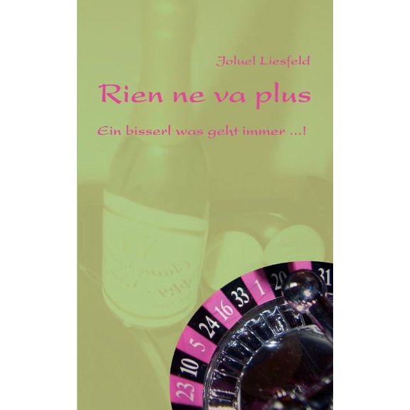 Rien ne va plus: Ein bisserl was geht immer ...!, (Paperback)
