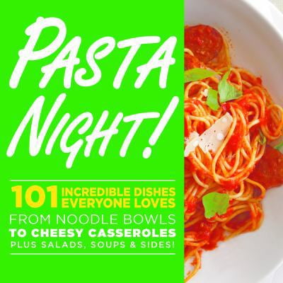 Pre-Owned Pasta Night!: 101 Flavor-Packed Weeknight Dishes From Noodle Bowls to Cheesy Casseroles Plus Salads, Soups, & Sides! (Paperback) 0848743695 9780848743697