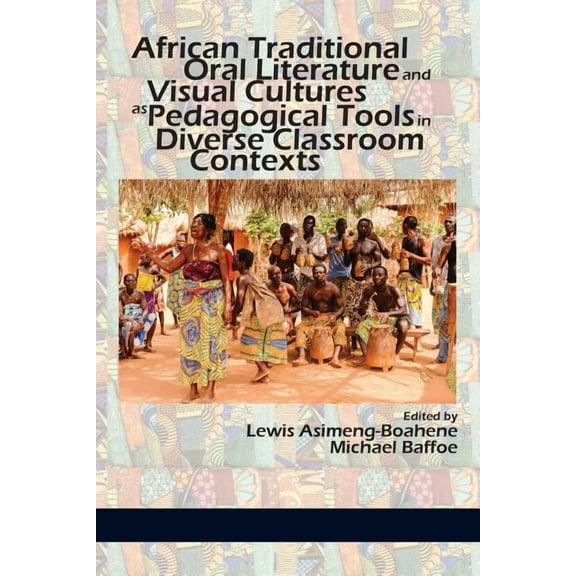 African Traditional Oral Literature and Visual Cultures as Pedagogical Tools in Diverse Classroom Contexts (Paperback)