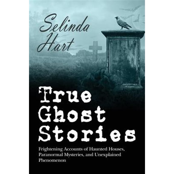 Pre-Owned True Ghost Stories: Frightening Accounts of Haunted Houses, Paranormal Mysteries, and Unexplained Phenomenon (Paperback) 0692434291 9780692434291
