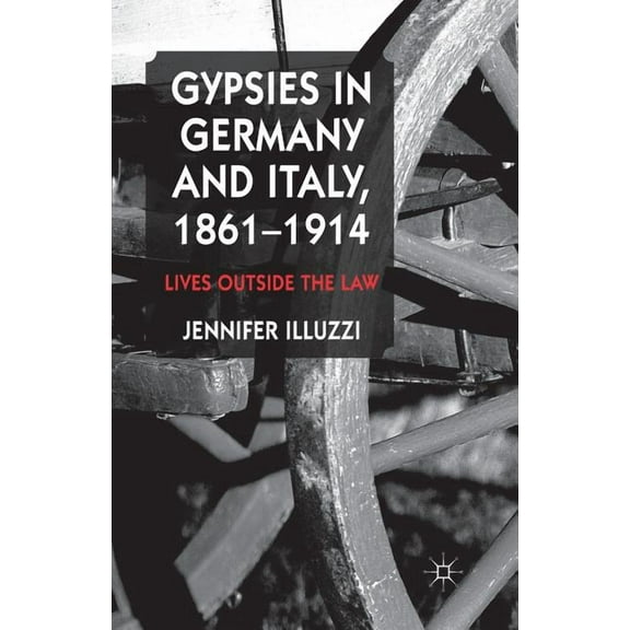 Gypsies in Germany and Italy, 1861-1914: Lives Outside the Law, (Paperback)