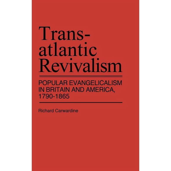 Contributions in American History Transatlantic Revivalism: Popular Evangelicalism in Britain and America, 1790$1865, (Hardcover)