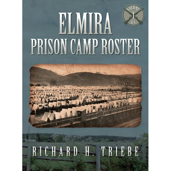 Elmira Prison Camp Roster Volume I (Hardcover)