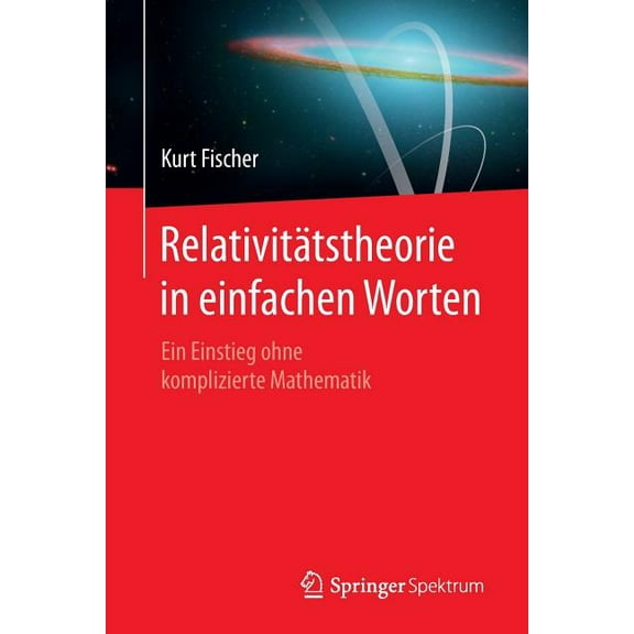 RelativitÃ¤tstheorie in Einfachen Worten: Ein Einstieg Ohne Komplizierte Mathematik, (Paperback)