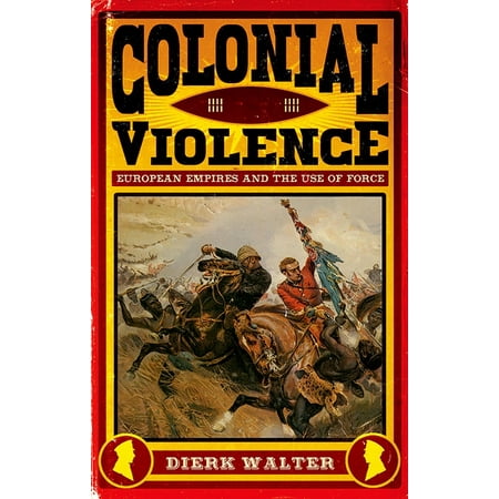 UPC: 9780190840006 | Colonial Violence: European Empires and the Use of Force (Hardcover)