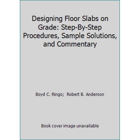 Pre-Owned Designing Floor Slabs on Grade: Step-By-Step Procedures, Sample Solutions, and Commentary (Paperback) 0924659750 9780924659751