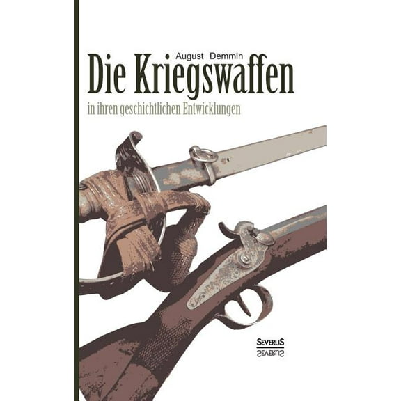 Die Kriegswaffen in ihren geschichtlichen Entwicklungen (Hardcover)